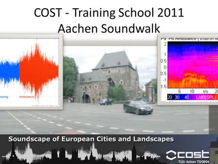 COST - Training School 2011 Aachen Soundwalk. Where we went… P1: Ponttor P2: Pontstreet P3: Pontviertel P4: Templergraben P5: Marketplace P6: Katschhof.