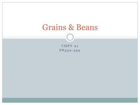 Grains & Beans Chpt 21 PP550-559.