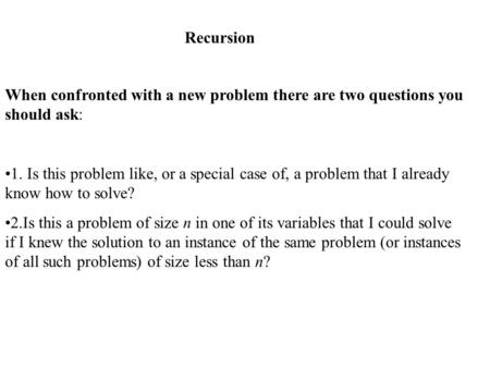 When confronted with a new problem there are two questions you should ask: 1. Is this problem like, or a special case of, a problem that I already know.