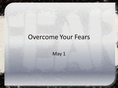 Overcome Your Fears May 1. Think About It … What are some important leadership traits? Today  we look at new leader for the children of Israel … Joshua.