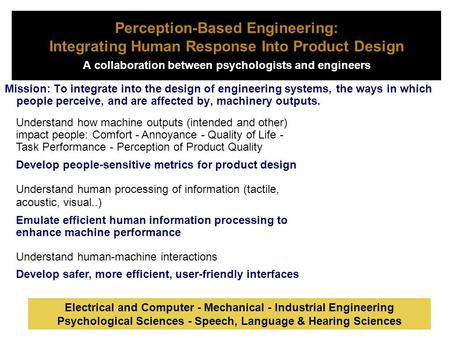 Perception-Based Engineering: Integrating Human Response Into Product Design A collaboration between psychologists and engineers. Mission: To integrate.