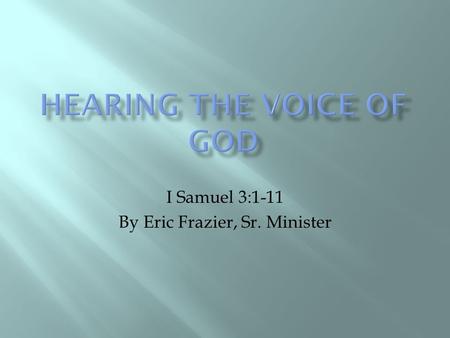 I Samuel 3:1-11 By Eric Frazier, Sr. Minister.  1 The boy Samuel was serving G OD under Eli’s direction. This was at a time when the revelation of G.