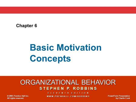 ORGANIZATIONAL BEHAVIOR S T E P H E N P. R O B B I N S E L E V E N T H E D I T I O N W W W. P R E N H A L L. C O M / R O B B I N S © 2005 Prentice Hall.