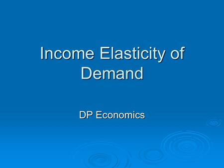 Income Elasticity of Demand