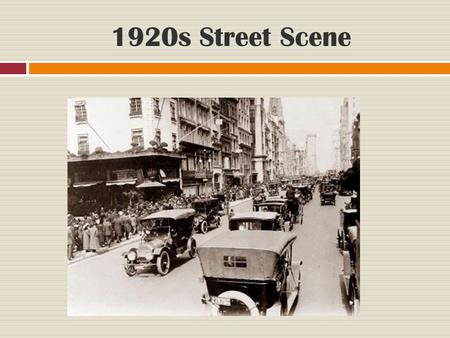 1920s Street Scene. The Jazz Age  Going to the Movies  Wishing on the Stars: growth of Hollywood influence  Escaping together  New American Heroes: