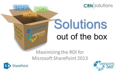 Solutions Solutions out of the box Maximizing the ROI for Microsoft SharePoint 2013.