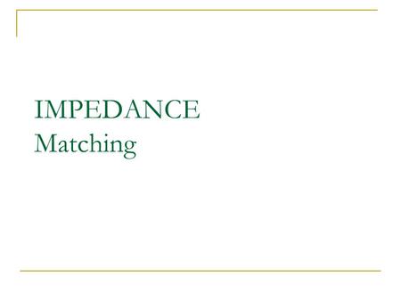 IMPEDANCE Matching.