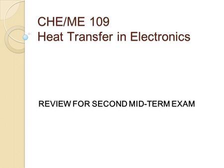 CHE/ME 109 Heat Transfer in Electronics