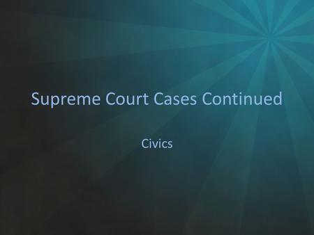 Supreme Court Cases Continued Civics. Furman V Georgia 1972 William Henry Furman convicted on Murder and Sentenced to Death – Supreme Court hears his.