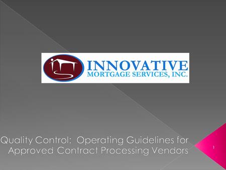 1.  Innovative Mortgage requires all loans be processed by an Independent, Company Approved, Contract Processor.  We require that the Contract Processor.