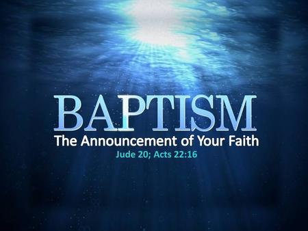 Jude 20; Acts 22:16. The words are in what is called the middle voice which means that the charge was, “get thyself baptized!”