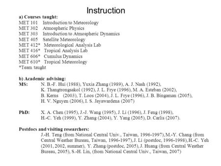 Instruction a) Courses taught: MET 101 Introduction to Meteorology MET 302 Atmospheric Physics MET 303 Introduction to Atmospheric Dynamics MET 405 Satellite.