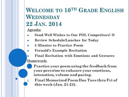 W ELCOME TO 10 TH G RADE E NGLISH W EDNESDAY 22 J AN. 2014 Agenda: ► Send Well Wishes to Our POL Competitors! ► Review Schedule/Lunches for Today ► 5 Minutes.