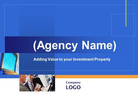 Company LOGO (Agency Name) Adding Value to your Investment Property.