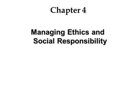 Managing Ethics and Social Responsibility