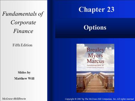 Chapter 23 Fundamentals of Corporate Finance Fifth Edition Slides by Matthew Will McGraw-Hill/Irwin Copyright © 2007 by The McGraw-Hill Companies, Inc.