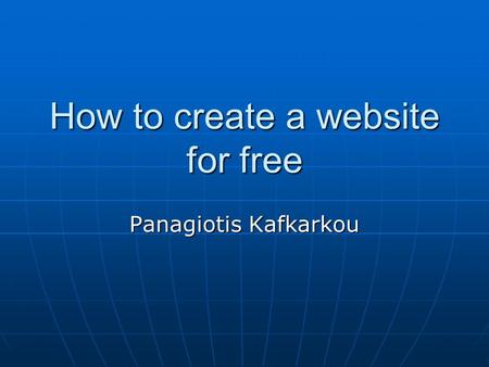 How to create a website for free Panagiotis Kafkarkou.