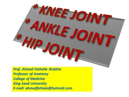 * KNEE JOINT * ANKLE JOINT * HIP JOINT