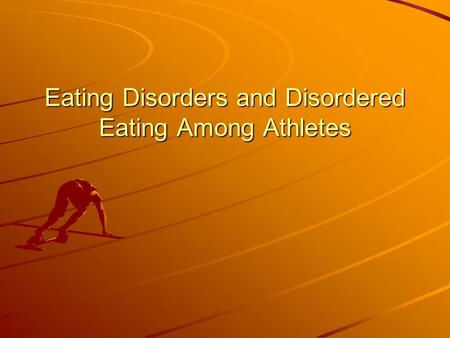 Eating Disorders and Disordered Eating Among Athletes