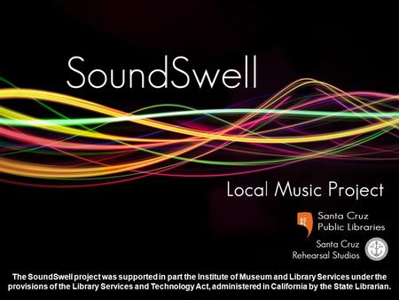 The SoundSwell project was supported in part the Institute of Museum and Library Services under the provisions of the Library Services and Technology Act,