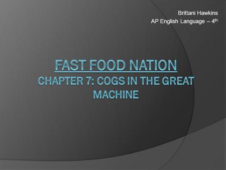 Brittani Hawkins AP English Language – 4 th.  Greenley, Colorado is a modern-day factory town where cattle are the main units of production.  Fast food.