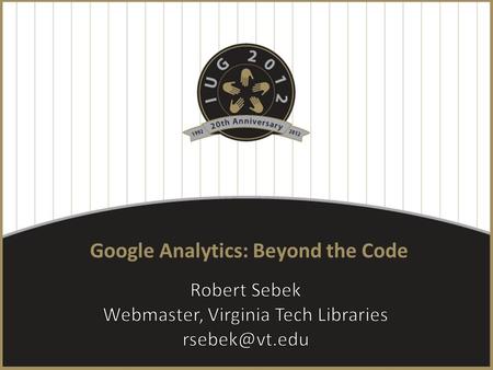 Google Analytics: Beyond the Code. Create a GA profile Configure Site Search Settings Keep searcharg, author, title, SEARCH Exclude startLimit, SORT,