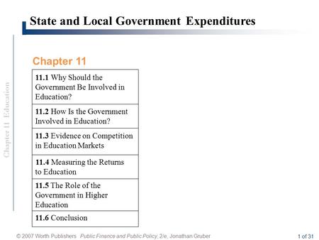 Chapter 11 Education © 2007 Worth Publishers Public Finance and Public Policy, 2/e, Jonathan Gruber 1 of 31 State and Local Government Expenditures 11.3.