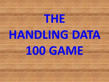 THE HANDLING DATA 100 GAME.