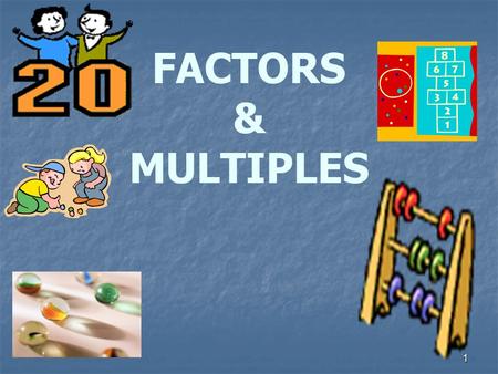 FACTORS & MULTIPLES.