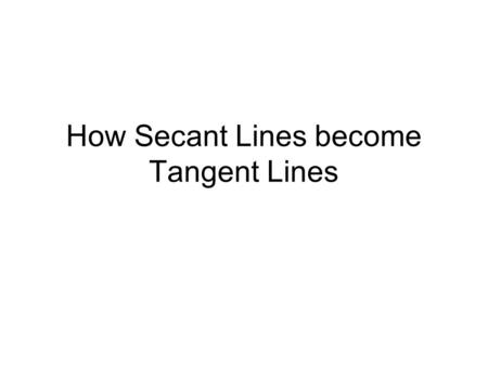 How Secant Lines become Tangent Lines. Adrienne, Samantha, Danielle, and Eugene, trying to raise Walkathon money, build a 196 foot high-dive platform.