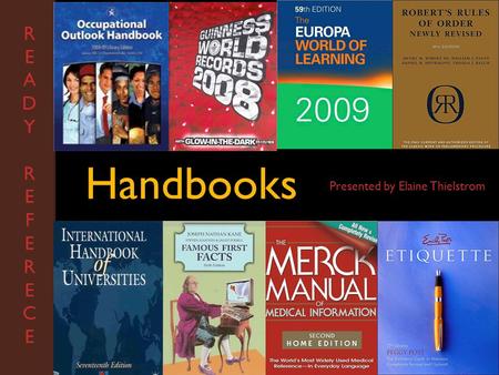 Handbooks READYREFERECEREADYREFERECE Presented by Elaine Thielstrom.