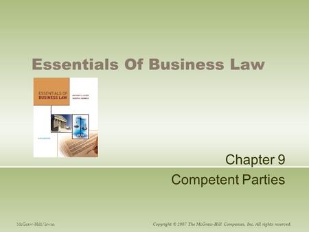 Essentials Of Business Law Chapter 9 Competent Parties McGraw-Hill/Irwin Copyright © 2007 The McGraw-Hill Companies, Inc. All rights reserved.