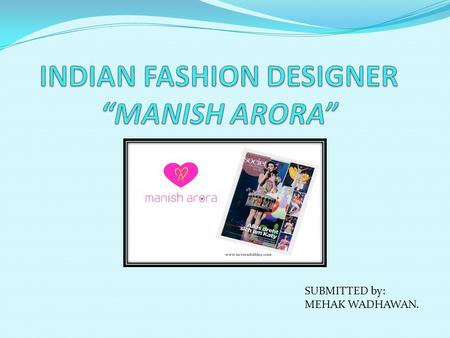 SUBMITTED by: MEHAK WADHAWAN.. Profile EARLY LIFE AND EDUCATION. CARRER. SIGNATURE STYLE AND TECHNIQUE. FAMOUS FASHION SHOWS- London fashion week spring.