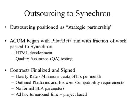 Outsourcing to Synechron Outsourcing positioned as “strategic partnership” ACOM began with Pilot/Beta run with fraction of work passed to Synechron –HTML.