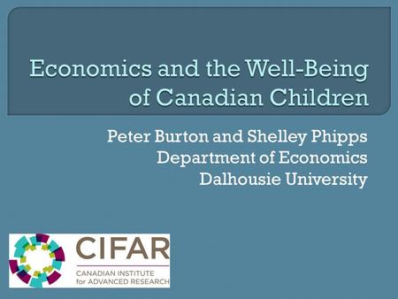 Peter Burton and Shelley Phipps Department of Economics Dalhousie University.