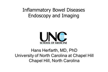 Inflammatory Bowel Diseases Endoscopy and Imaging Hans Herfarth, MD, PhD University of North Carolina at Chapel Hill Chapel Hill, North Carolina.