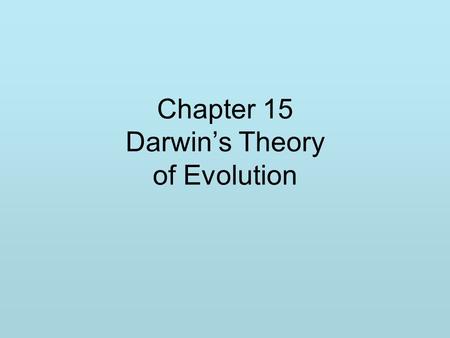 Chapter 15 Darwin’s Theory of Evolution