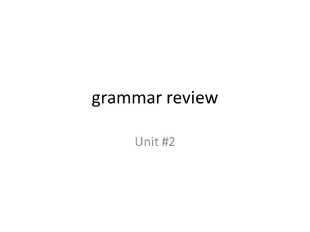 Grammar review Unit #2. Question: What are the three types of verbs?