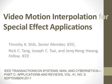 Video Motion Interpolation for Special Effect Applications Timothy K. Shih, Senior Member, IEEE, Nick C. Tang, Joseph C. Tsai, and Jenq-Neng Hwang, Fellow,