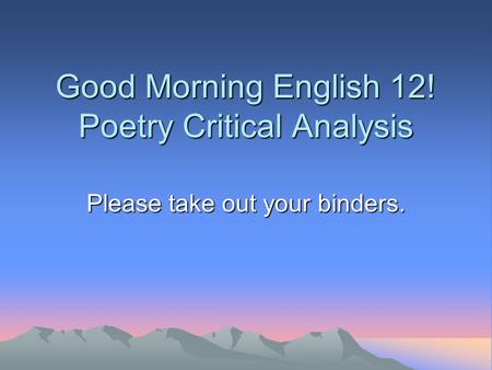 Good Morning English 12! Poetry Critical Analysis