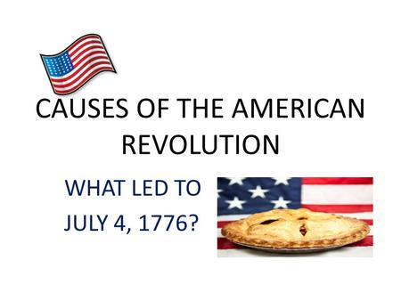 CAUSES OF THE AMERICAN REVOLUTION