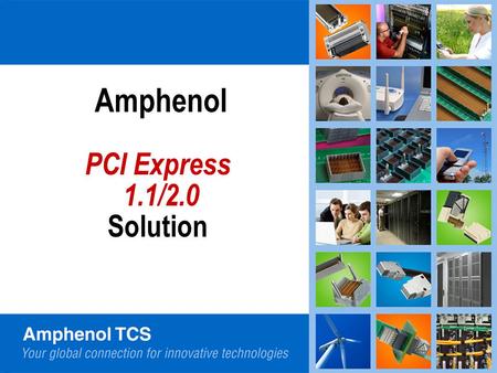 Amphenol PCI Express 1.1/2.0 Solution. Page 2 PCI Architecture Roadmap During the Intel® Developer Forum in September 2007, Intel Fellow Ajay Bhatt provided.