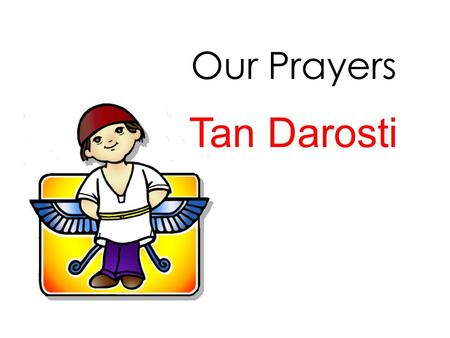 Our Prayers Tan Darosti.