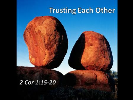 Trust Mark of a mature, thoughtful, confident and secure relationship (Prov 31:11-12) Paul and the Corinthian church: –Rumors and accusations against.