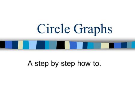 Circle Graphs A step by step how to.. Example 1 A software company asked 60 owners what they use their computers for most. Of these owners, 21 said word.