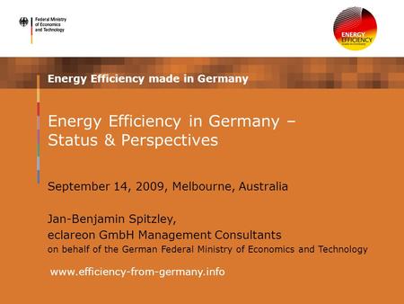 Energy Efficiency made in Germany www.efficiency-from-germany.info Energy Efficiency in Germany – Status & Perspectives September 14, 2009, Melbourne,