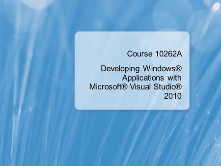 Developing Windows® Applications with Microsoft® Visual Studio® 2010