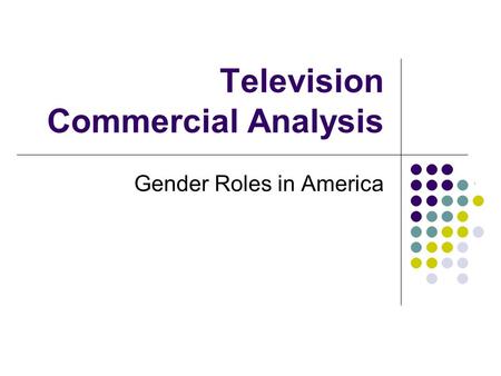 Television Commercial Analysis Gender Roles in America.