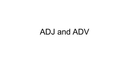 ADJ and ADV.