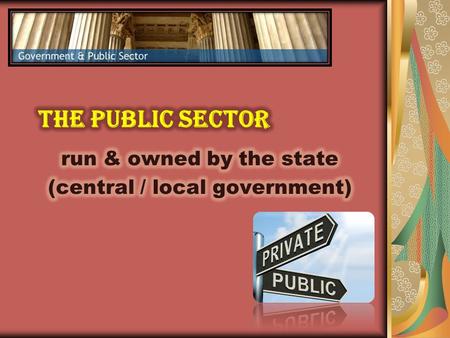 oOwned by the central government (policy decisions – financial targets, prices) oRun by the Board of Directors – day-to-day control – the Board.